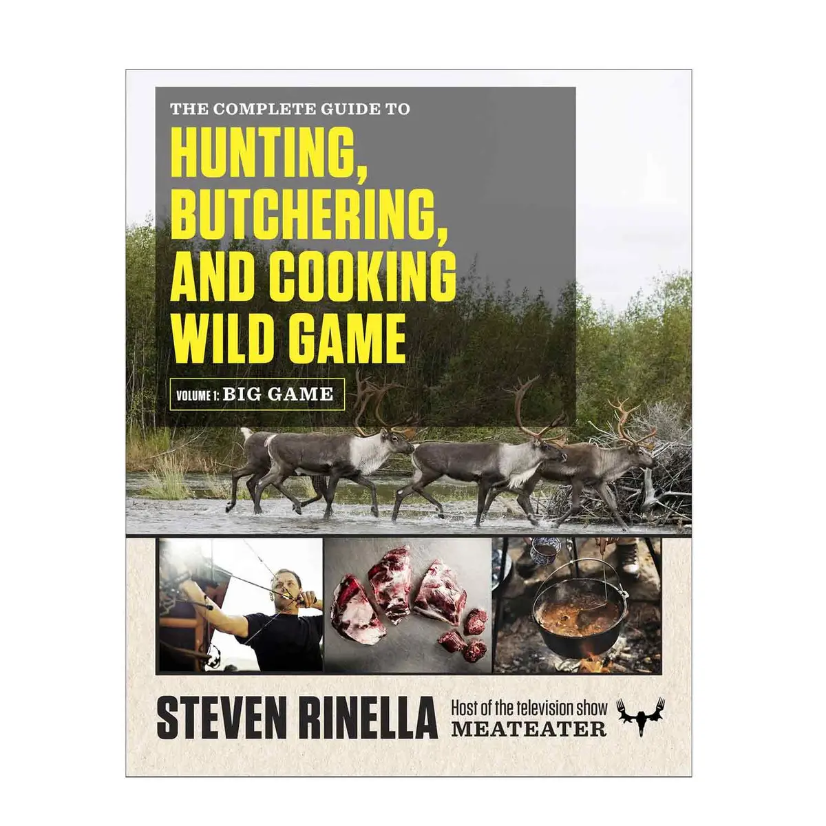 The Complete Guide To Hunting, Butchering, And Cooking Wild Game: Vol 1 1
