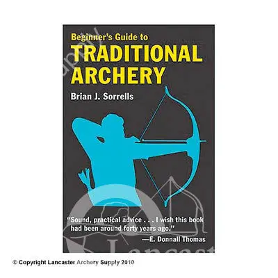 Beginners Guide To Traditional Archery Book By Brian Sorrells 1