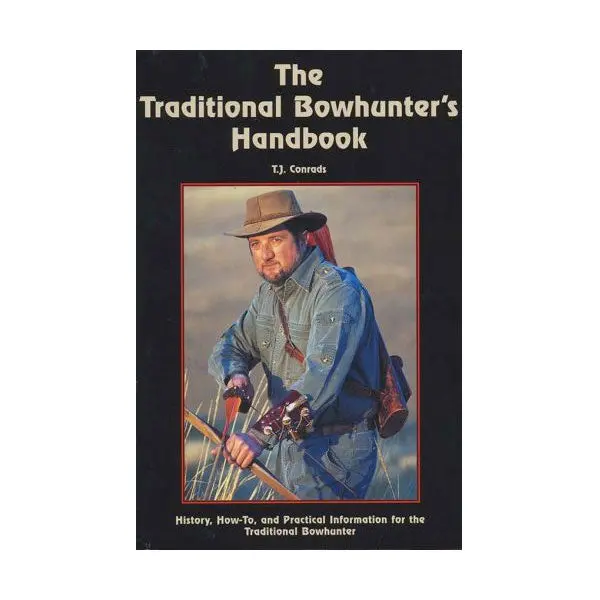 The Traditional Bowhunter's Handbook By T.J. Conrads 1